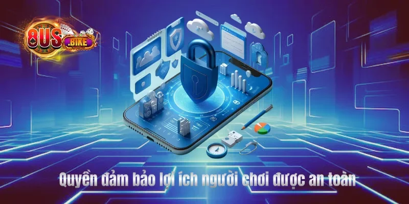Quyền đảm bảo lợi ích người chơi được an toàn 
