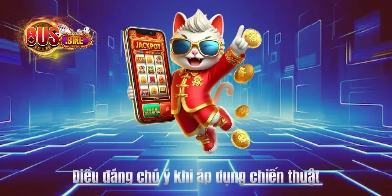 Điều đáng chú ý khi áp dụng chiến thuật 