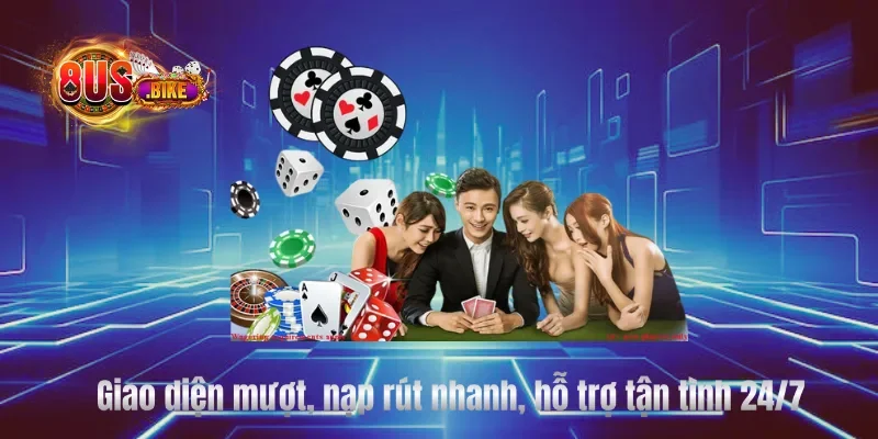 Giao diện mượt, nạp rút nhanh, hỗ trợ tận tình 24/7